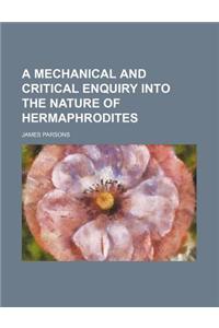 A Mechanical and Critical Enquiry Into the Nature of Hermaphrodites