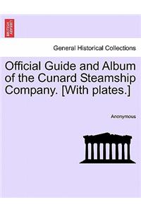 Official Guide and Album of the Cunard Steamship Company. [With Plates.]