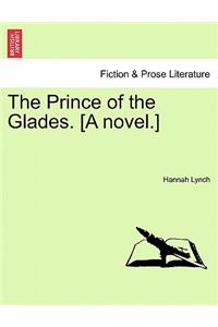 The Prince of the Glades. [A Novel.] Vol. I