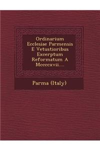 Ordinarium Ecclesiae Parmensis E Vetustioribus Excerptum Reformatum a MCCCCXVII....