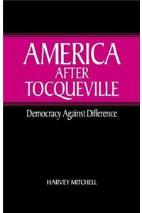 America After Tocqueville: Democracy Against Difference