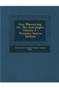 Guy Mannering, Or, the Astrologer, Volume 3