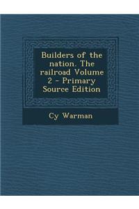 Builders of the Nation. the Railroad Volume 2