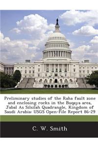 Preliminary Studies of the Raha Fault Zone and Enclosing Rocks in the Buqaya Area, Jabal as Silsilah Quadrangle, Kingdom of Saudi Arabia