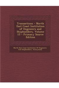 Transactions - North East Coast Institution of Engineers and Shipbuilders, Volume 15