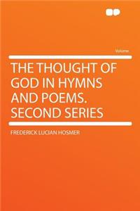 The Thought of God in Hymns and Poems. Second Series