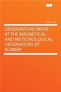 Observations Made at the Magnetical and Meteorological Observatory at Bombay Volume 1846