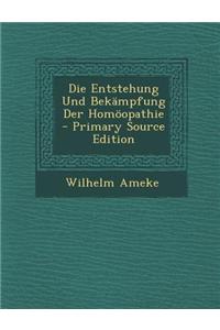 Die Entstehung Und Bekampfung Der Homoopathie - Primary Source Edition