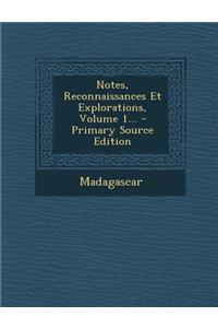 Notes, Reconnaissances Et Explorations, Volume 1...