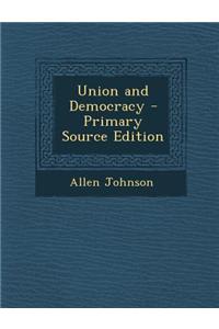 Union and Democracy - Primary Source Edition