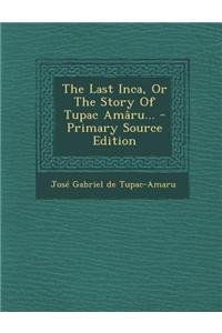 The Last Inca, or the Story of Tupac Amaru...