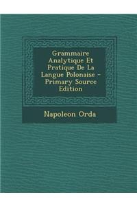 Grammaire Analytique Et Pratique de La Langue Polonaise