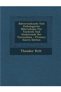 Bakterienkunde Und Pathologische Mikroskopie Fur Tierarzte Und Studierende Der Tiermedizin