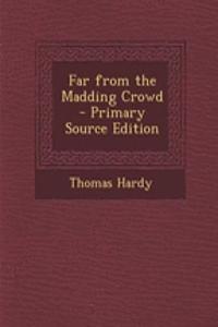 Far from the Madding Crowd - Primary Source Edition