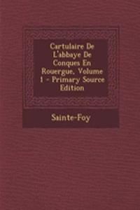 Cartulaire de L'Abbaye de Conques En Rouergue, Volume 1 - Primary Source Edition
