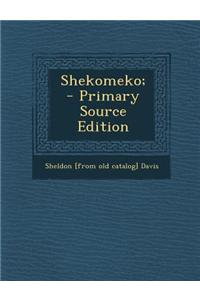 Shekomeko; - Primary Source Edition