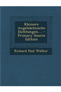 Kleinere Angelsachsische Dichtungen.... - Primary Source Edition