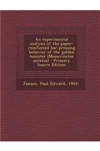 An Experimental Analysis of the Paper-Reinforced Bar Pressing Behavior of the Golden Hamster (Mesocricetus Auratus) - Primary Source Edition
