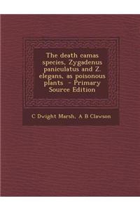 The Death Camas Species, Zygadenus Paniculatus and Z. Elegans, as Poisonous Plants - Primary Source Edition