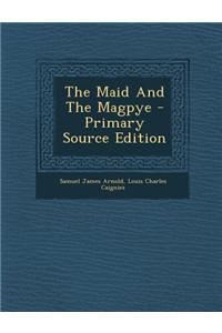 The Maid and the Magpye - Primary Source Edition