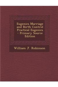 Eugenics Marriage and Birth Control Practical Eugenics - Primary Source Edition