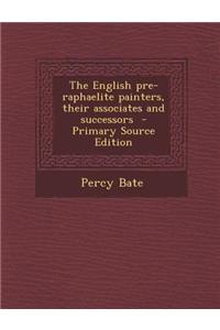 The English Pre-Raphaelite Painters, Their Associates and Successors - Primary Source Edition