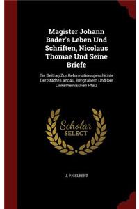 Magister Johann Bader's Leben Und Schriften, Nicolaus Thomae Und Seine Briefe