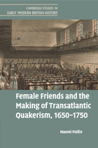 Female Friends and the Making of Transatlantic Quakerism, 1650-1750