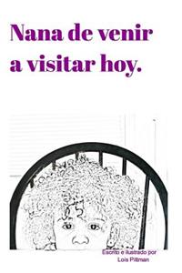 Nana de venir a visitar hoy.