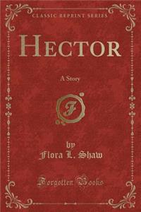 Hector: A Story (Classic Reprint)