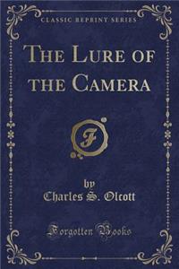 The Lure of the Camera (Classic Reprint)