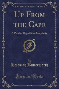 Up from the Cape: A Plea for Republican Simplicity (Classic Reprint)