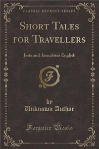 Short Tales for Travellers: Jests and Anecdotes English (Classic Reprint)