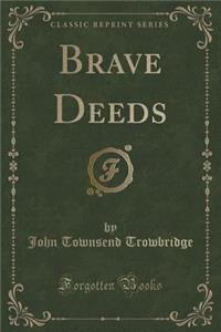 Brave Deeds (Classic Reprint)