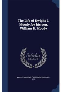 The Life of Dwight L. Moody, by His Son, William R. Moody