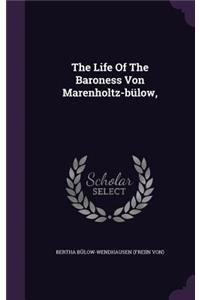 The Life Of The Baroness Von Marenholtz-bülow,