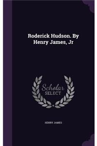 Roderick Hudson. By Henry James, Jr