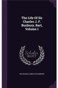 The Life Of Sir Charles J. F. Bunbury, Bart, Volume 1