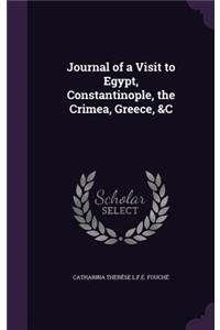 Journal of a Visit to Egypt, Constantinople, the Crimea, Greece, &C