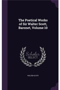 Poetical Works of Sir Walter Scott, Baronet, Volume 10