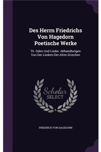 Des Herrn Friedrichs Von Hagedorn Poetische Werke