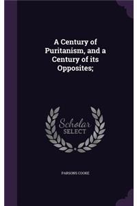 Century of Puritanism, and a Century of its Opposites;