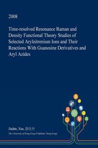 Time-Resolved Resonance Raman and Density Functional Theory Studies of Selected Arylnitrenium Ions and Their Reactions with Guanosine Derivatives and Aryl Azides