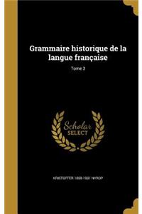 Grammaire historique de la langue française; Tome 3