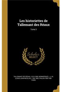 Les historiettes de Tallemant des Réaux; Tome 3