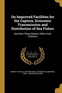On Improved Facilities for the Capture, Economic Transmission and Distribution of Sea Fishes