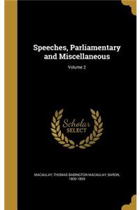 Speeches, Parliamentary and Miscellaneous; Volume 2