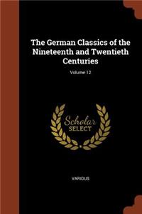 The German Classics of the Nineteenth and Twentieth Centuries; Volume 12