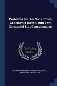Problema Iur. An Non Omnes Contractus Iuxta Usum Fori Germanici Sint Consensuales