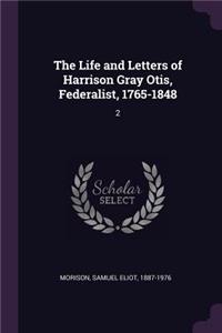 Life and Letters of Harrison Gray Otis, Federalist, 1765-1848